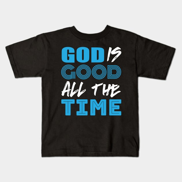 God is good all the time Kids T-Shirt by worshiptee